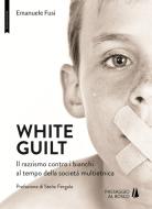 Ebook White Guilt di Emanuele Fusi, Stelio Fergola edito da Passaggio al Bosco