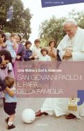 Ebook San Giovanni Paolo II: il Papa della famiglia di AA.VV., Carl A. Anderson edito da Edizioni Cantagalli
