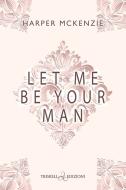 Ebook Let me be your man di Harper McKenzie edito da Triskell Edizioni