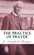 Ebook The Practice of Prayer di G. Campbell Morgan edito da CrossReach Publications