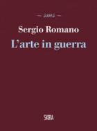 Ebook L'arte in guerra di Sergio Romano edito da Skira