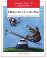 Ebook Crescere. Che storia! Il racconto per accompagnare lo sviluppo del bambino di Guarcello Emanuela, Sermenato Luigi edito da edizioni la meridiana