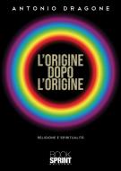Ebook L’origine dopo l’origine di Antonio Dragone edito da Booksprint