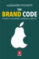 The brand code. Sviluppa il tuo marchio, conquista il tuo mercato The brand code. Sviluppa il tuo marchio, conquista il tuo mercato