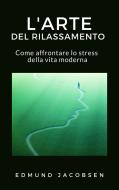 Ebook L&apos;arte del rilassamento di Edmund Jacobsen edito da Ale.Mar.
