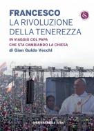 Ebook Francesco. La rivoluzione della tenerezza di Gian Guido Vecchi, Corriere della Sera edito da Corriere della Sera