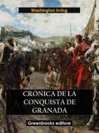 Ebook Crónica de la conquista de granada di Washington Irving edito da Greenbooks Editore