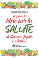 Ebook Il grande libro per la salute di stomaco, fegato e intestino di Salvatore Ricca Rosellini edito da L'Età dell'Acquario