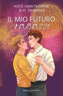 Ebook Il mio futuro ragazzo di Kate Hawthorne, E.M. Denning edito da Triskell Edizioni