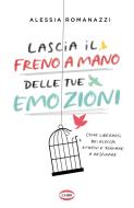 Ebook Lascia il freno a mano delle tue emozioni di Alessia Romanazzi edito da Cairo
