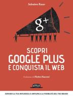 Scopri Google plus e conquista il web. Espandi la tua influenza e amplifica la visibilità del tuo brand Scopri Google plus e conquista il web. Espandi la tua influenza e amplifica la visibilità del tuo brand