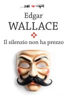 Ebook Il silenzio non ha prezzo di Edgar Wallace edito da Edizioni Falsopiano