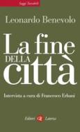 Ebook La fine della città di Leonardo Benevolo edito da Editori Laterza