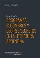Ebook Programas, escombros y decires secretos en la literatura argentina di Raúl Crisafio edito da libreriauniversitaria.it