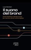 Il suono del brand. Audio branding e identità sonore per marche e servizi nell'era digitale Il suono del brand. Audio branding e identità sonore per marche e servizi nell'era digitale