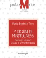 Ebook 7 giorni di  Mindfulness di Maria Beatrice Toro edito da Franco Angeli Edizioni