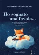 Ebook Ho sognato una favola... di Antonella Colonna Vilasi edito da Kubera