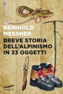 Ebook Breve storia dell'alpinismo in 33 oggetti di Reinhold Messner edito da Corbaccio