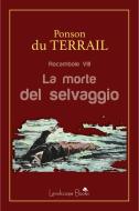 Ebook La morte del selvaggio di Pierre Alexis Ponson Du Terrail edito da Landscape Books