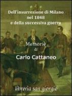 Ebook Dell'insurrezione di Milano nel 1848 e della successiva guerra di Carlo Cattaneo edito da Libreria San Giorgio