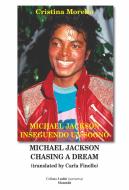 Michael Jackson inseguendo un sogno-Michael Jackson chasing a dream. Ediz. multilingue Michael Jackson inseguendo un sogno-Michael Jackson chasing a dream. Ediz. multilingue
