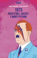 Ebook 1973. Rock’n’roll, nazisti e Monty Python di Bonadonna Federico, Pucci Poppi Pier Luca edito da Round Robin Editrice