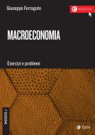 Ebook Macroeconomia. Esercizi e problemi - 7a edizione di Giuseppe Ferraguto edito da Egea