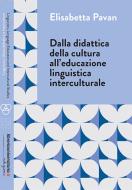 Ebook Dalla didattica della cultura all\'educazione linguistica interculturale di Elisabetta Pavan edito da libreriauniversitaria.it