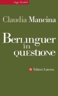 Ebook Berlinguer in questione di Claudia Mancina edito da Editori Laterza