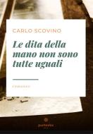 Ebook Le dita della mano non sono tutte uguali di Carlo Scovino edito da Puntodoc