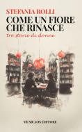 Ebook Come un fiore che rinasce di Stefania Rolli edito da Musicaos Editore