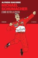 Michael Schumacher. L'uomo dietro la visiera Michael Schumacher. L'uomo dietro la visiera