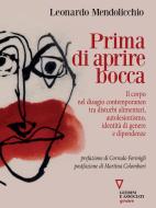 Ebook Prima di aprire bocca. Il corpo nel disagio contemporaneo tra disturbi alimentari, autolesionismo, identità di genere e dipendenze di Leonardo Mendolicchio edito da goWare e Edizioni Angelo Guerini e Associati