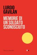 Ebook Memorie di un soldato sconosciuto di Lurgio Gavilán edito da Rogas