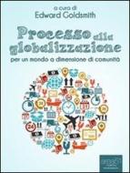 Ebook Processo alla globalizzazione di A cura di Edward Goldsmith edito da Area51 Publishing