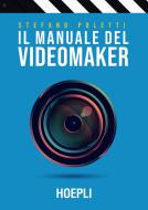 Ebook Il manuale del videomaker di Stefano Poletti edito da Hoepli