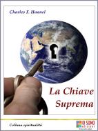 Ebook La Chiave Suprema di Charles F. Haanel edito da Io sono Edizioni