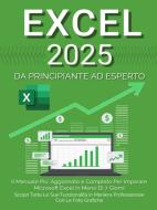 Ebook Excel: Il Manuale Più Aggiornato e Completo Per Imparare Microsoft Excel in Meno di 7 Giorni. Scopri Tutte Le Sue Funzionalità in Maniera Professionale Con le Foto Grafiche di Denis Martin edito da Youcanprint
