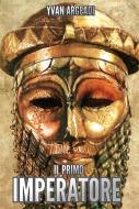 Ebook Il primo Imperatore di yvan argeadi edito da Diletta Brizzi