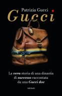 Ebook Gucci. La vera storia di una dinastia di successo raccontata da una Gucci doc di Patrizia Gucci edito da Ali Ribelli Edizioni