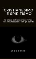 Ebook Cristianesimo e spiritismo di Léon Denis edito da Ale.Mar.