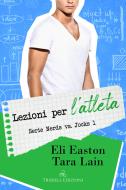 Ebook Lezioni per l’atleta di Eli Easton, Tara Lain edito da Triskell Edizioni