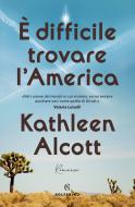 Ebook È difficile trovare l'America di Kathleen Alcott edito da Solferino