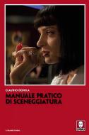 Ebook Manuale pratico di sceneggiatura di Claudio Dedola edito da Lindau