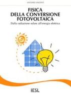 Ebook Fisica della conversione fotovoltaica di Antonio Vincenti edito da Antonio Vincenti