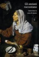 Ebook Gli anziani raccontano. Interviste in casa di riposo di Federico Berti. edito da Publisher s15878