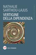 Ebook Vertigine della dipendenza di Sarthou-Lajus Nathalie edito da Vita e Pensiero