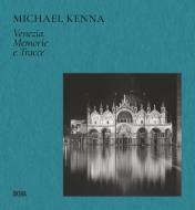 Michael Kenna Venezia. Memorie e tracce. Ediz. illustrata Michael Kenna Venezia. Memorie e tracce. Ediz. illustrata
