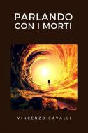 Ebook Parlando con i morti di Vincenzo Cavalli edito da Ale.Mar.