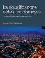 Ebook La riqualificazione delle aree dismesse di Renata Valente edito da Liguori Editore